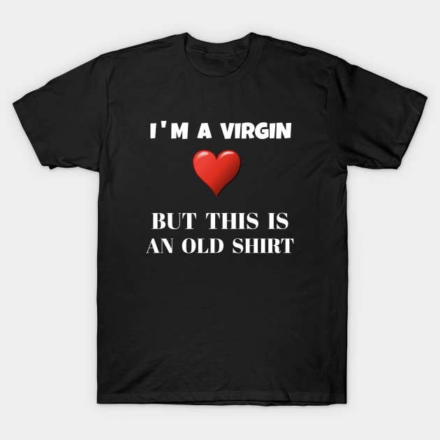 I'm a virgin but this is an old shirt T-Shirt by lionspride